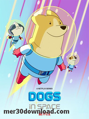 دانلود انیمیشن سگ های فضایی Dogs in Space 2021
